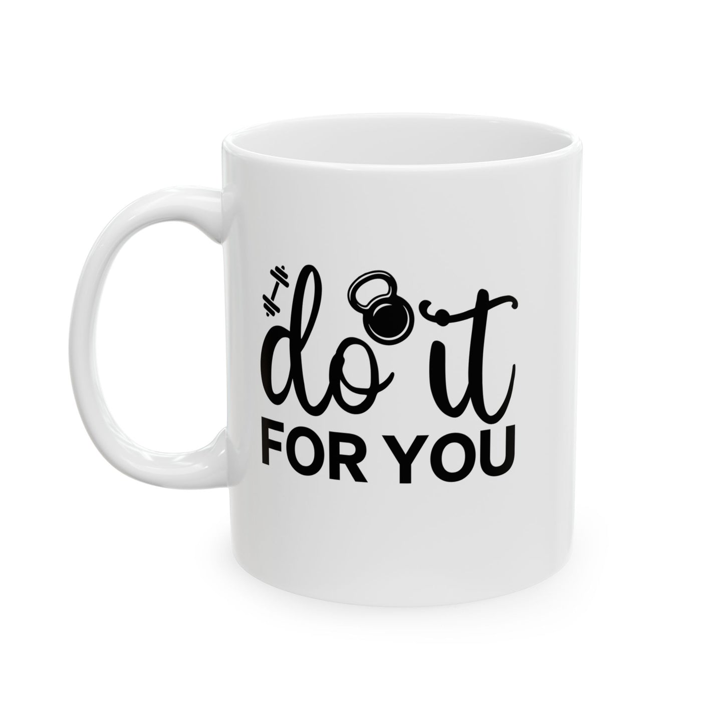 Do It For You Mug, Workout Tea or Coffee Mug, Motivation Drinkware