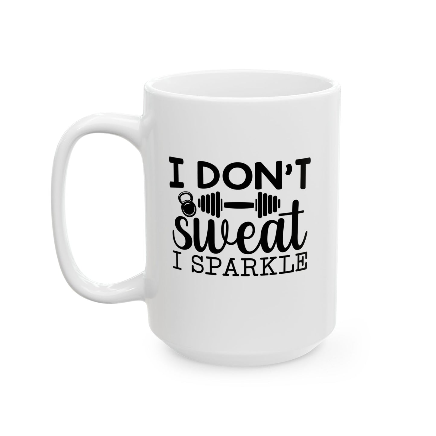I Dont Sweat I Sparkle Mug, Workout Tea or Coffee Mug, Motivation Drinkware