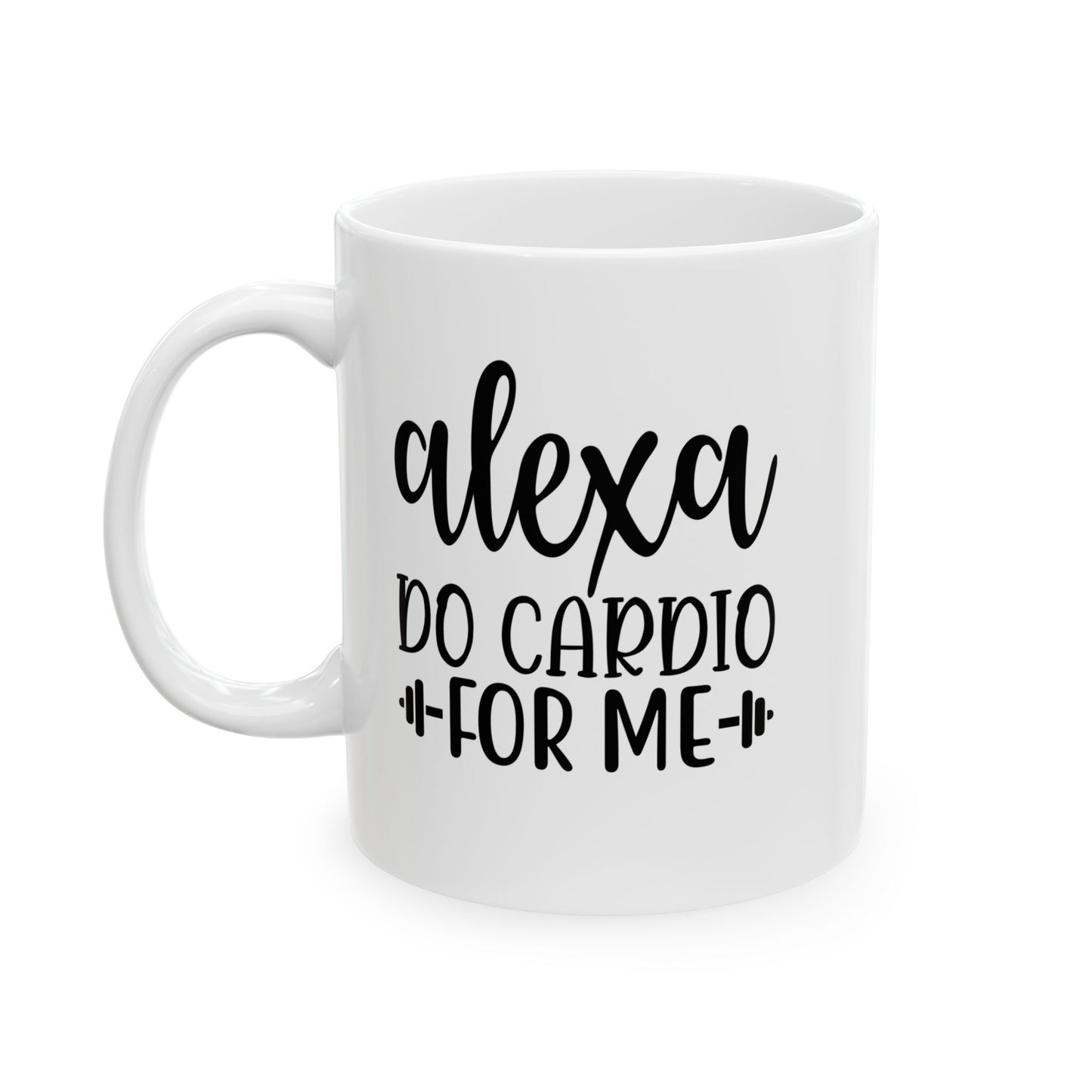 Alexa Do Cardio For Me Mug, Workout Tea or Coffee Mug, Motivation Drinkware
