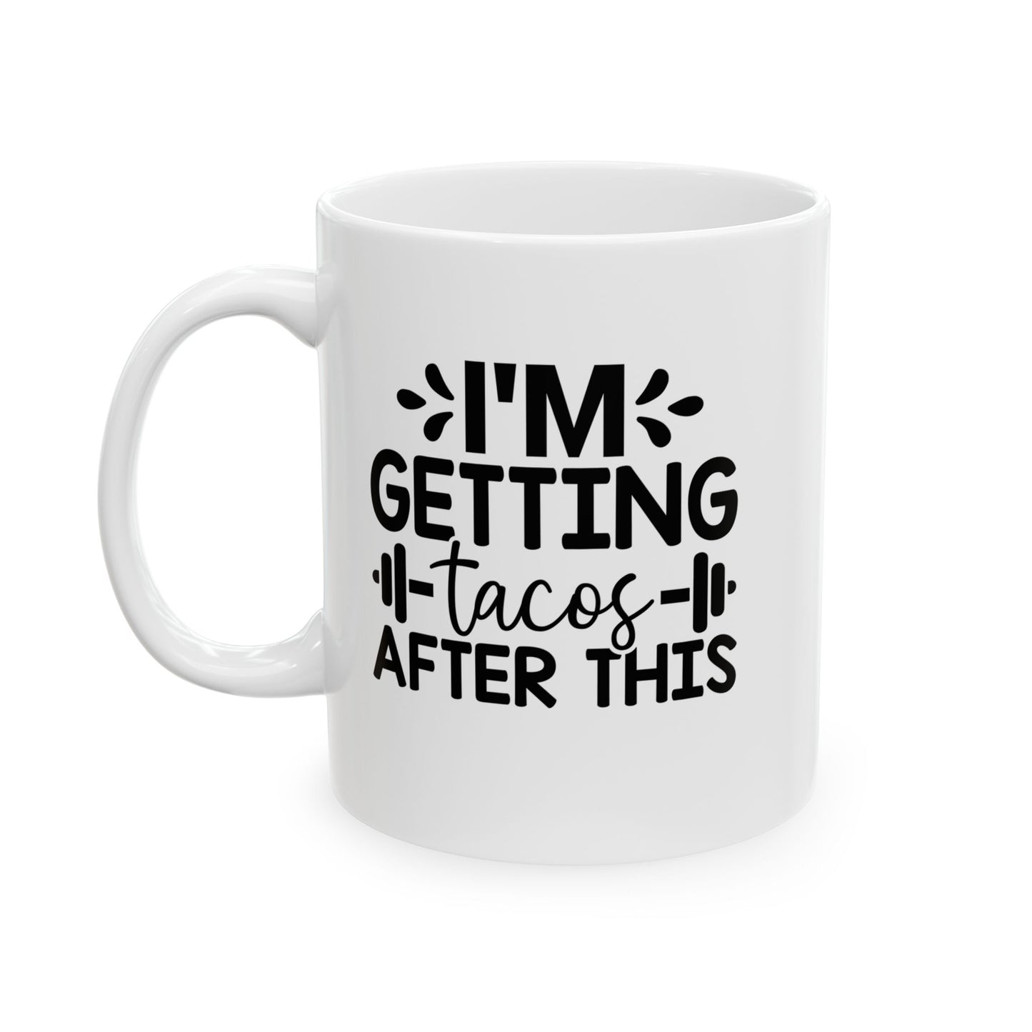 I'm Getting Tacos After This Mug, Workout Tea or Coffee Mug, Motivation Drinkware