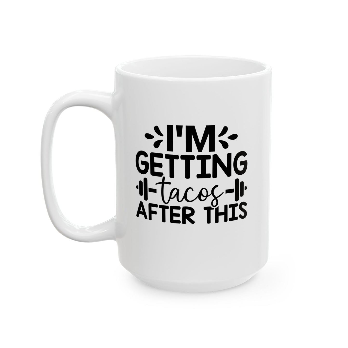 I'm Getting Tacos After This Mug, Workout Tea or Coffee Mug, Motivation Drinkware