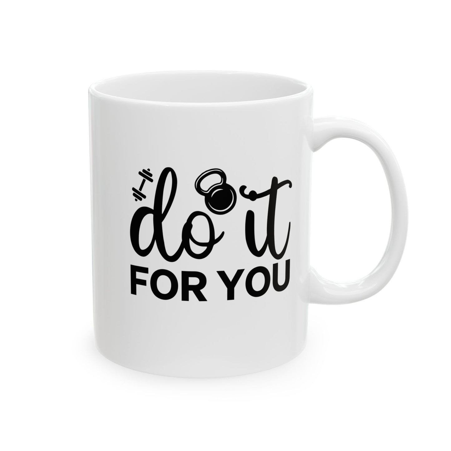 Do It For You Mug, Workout Tea or Coffee Mug, Motivation Drinkware