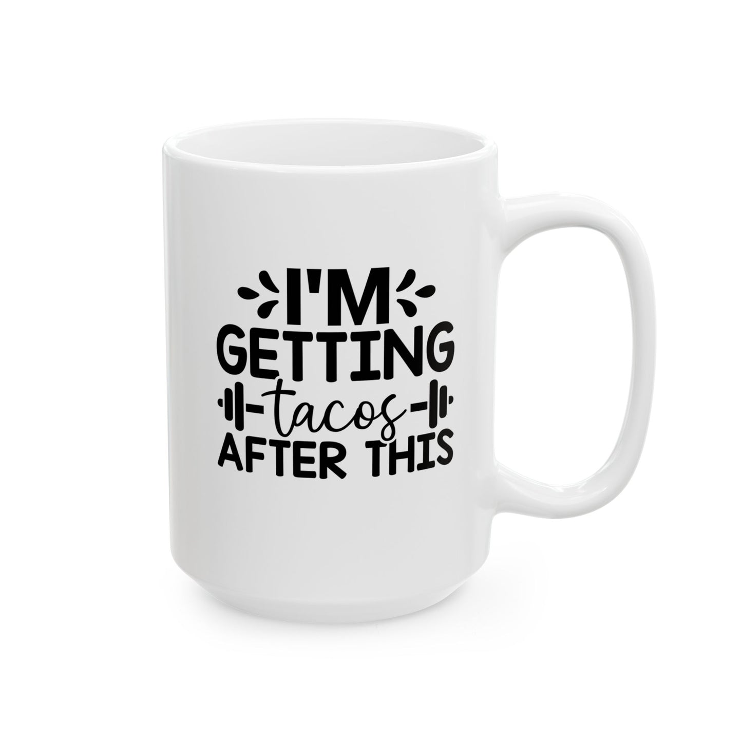 I'm Getting Tacos After This Mug, Workout Tea or Coffee Mug, Motivation Drinkware