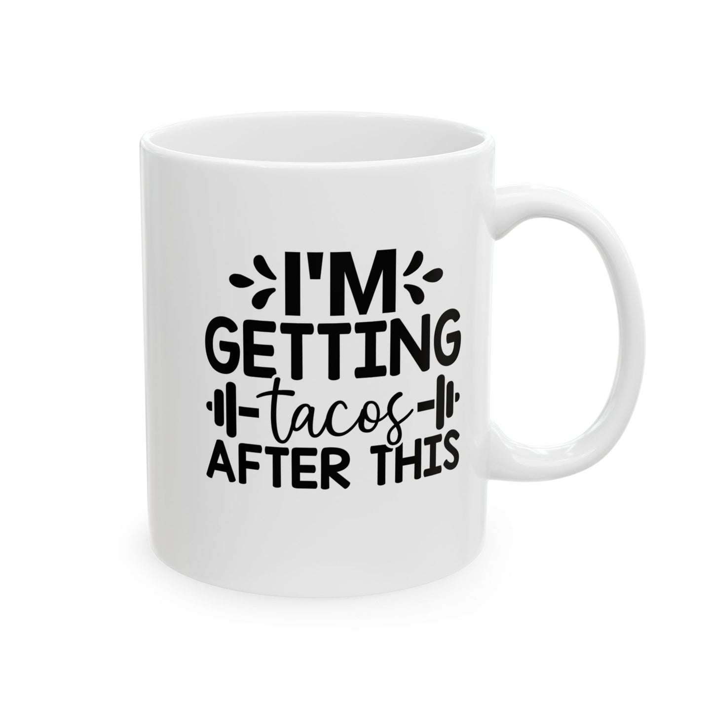 I'm Getting Tacos After This Mug, Workout Tea or Coffee Mug, Motivation Drinkware