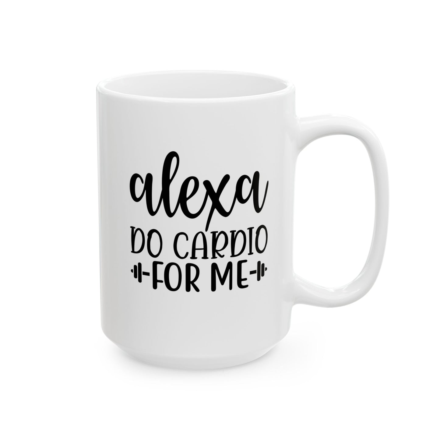 Alexa Do Cardio For Me Mug, Workout Tea or Coffee Mug, Motivation Drinkware