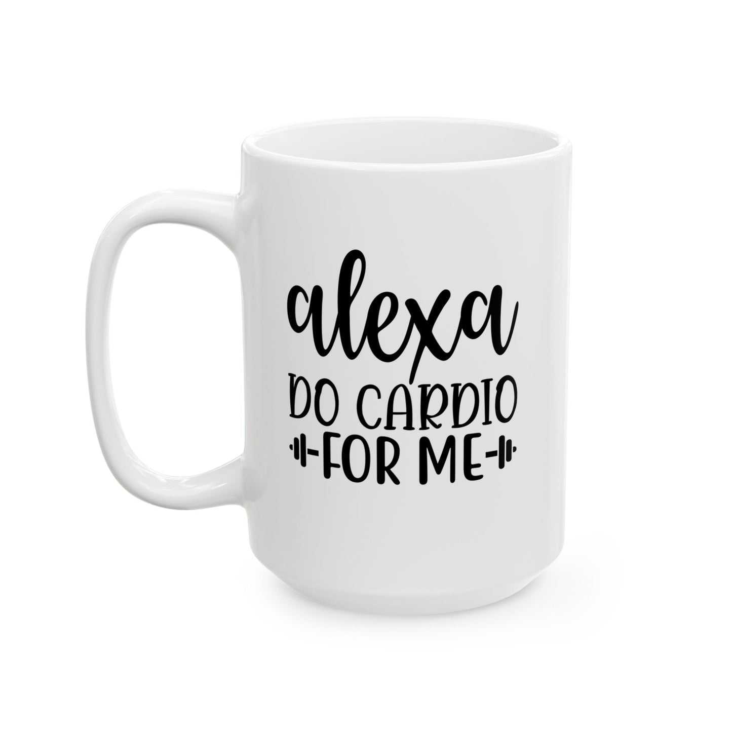 Alexa Do Cardio For Me Mug, Workout Tea or Coffee Mug, Motivation Drinkware