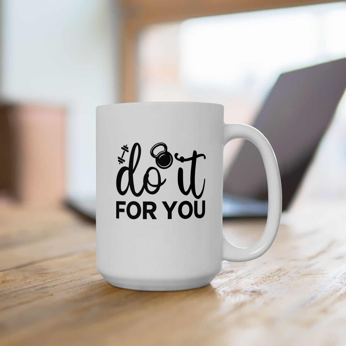 Do It For You Mug, Workout Tea or Coffee Mug, Motivation Drinkware