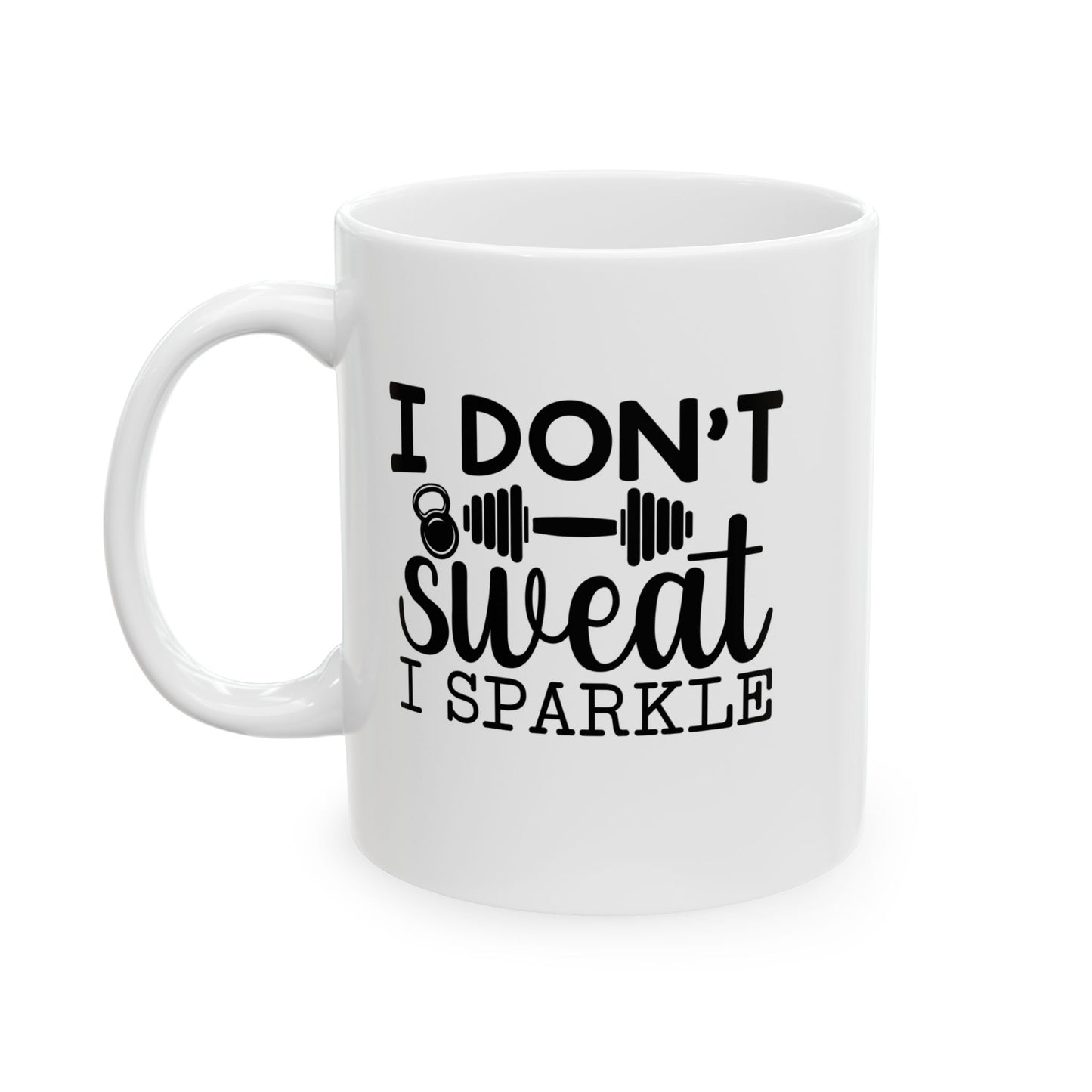 I Dont Sweat I Sparkle Mug, Workout Tea or Coffee Mug, Motivation Drinkware