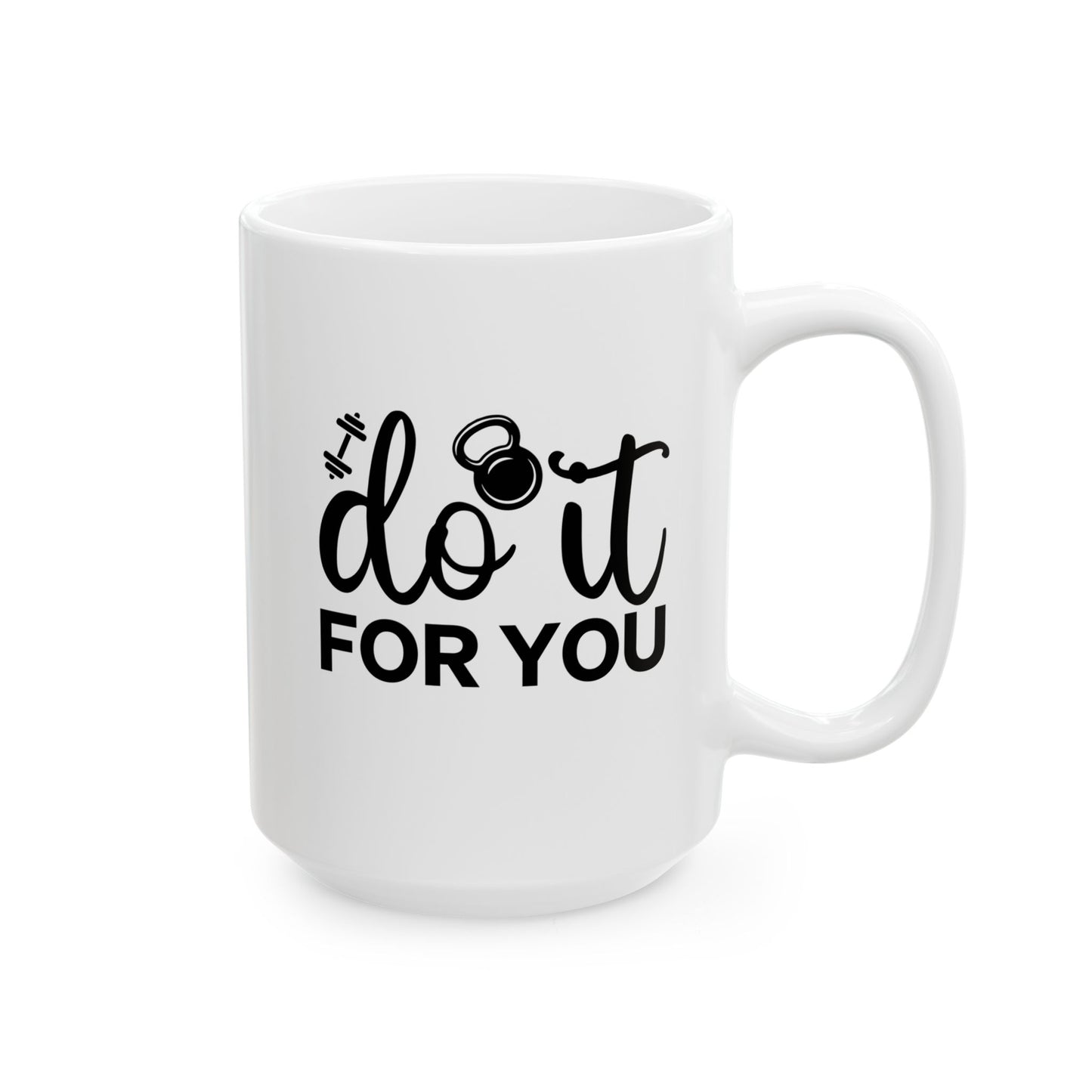 Do It For You Mug, Workout Tea or Coffee Mug, Motivation Drinkware