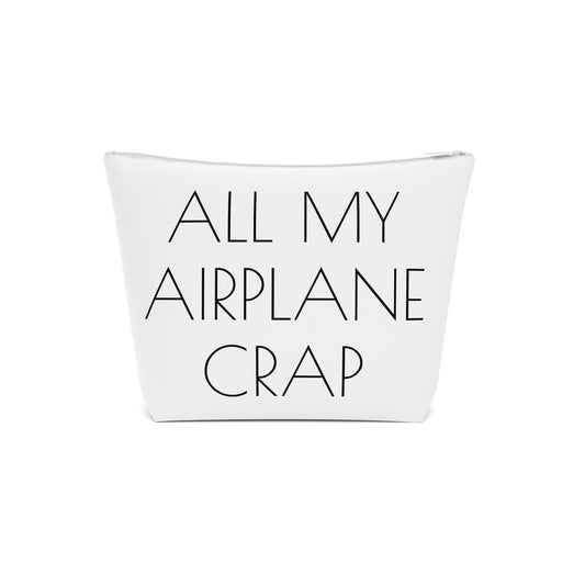 All My Airplane Crap Accessory Bag – Funny Travel Pouch In White